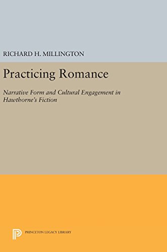 Practicing Romance: Narrative Form and Cultural Engagement in Hawthorne's Fiction (Princeton Legacy Library)