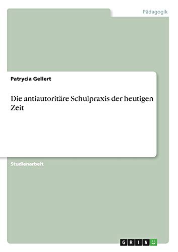 Die antiautoritäre Schulpraxis der heutigen Zeit