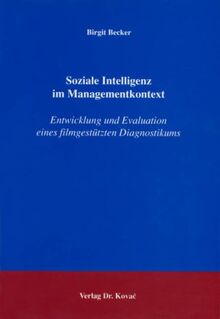 Soziale Intelligenz im Managementkontext: Entwicklung und Evaluation eines filmgestützten Diagnostikums (Schriften zur Arbeits-, Betriebs- und Organisationspsychologie)