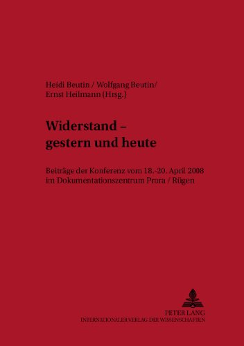 Widerstand – gestern und heute: Beiträge der Konferenz vom 18.-20. April 2008 im Dokumentationszentrum Prora / Rügen