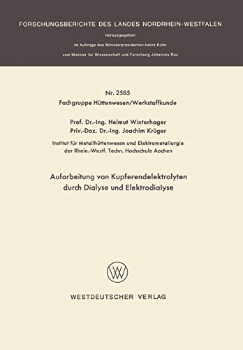 Aufarbeitung von Kupferendelektrolyten durch Dialyse und Elektrodialyse (Forschungsberichte des Landes Nordrhein-Westfalen)