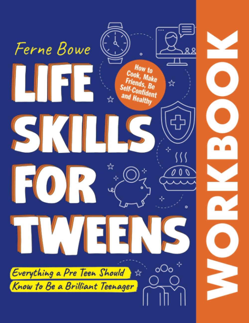 Life Skills for Tweens Workbook: How to Cook, Make Friends, Be Self Confident and Healthy. Everything a Pre Teen Should Know to Be a Brilliant Teenager (Essential Life Skills for Teens, Band 8)