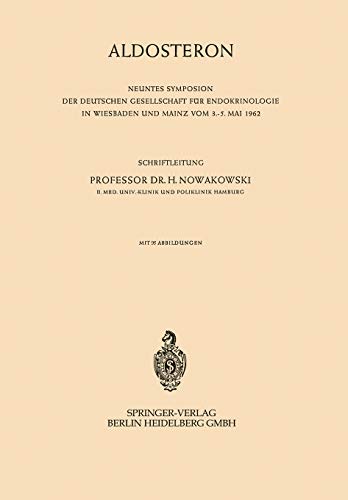 Aldosteron: 9. Symposion, Wiesbaden Und Mainz, 3.-5. Mai 1962 (Symposion Der Deutschen Gesellschaft Für Endokrinologie) (German Edition) (Symposion ... Gesellschaft für Endokrinologie, 9, Band 9)