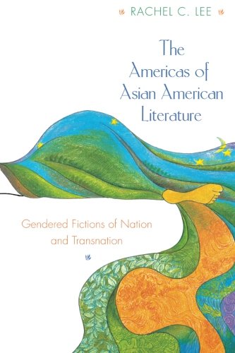 The Americas of Asian American Literature: Gendered Fictions of Nation and Transnation
