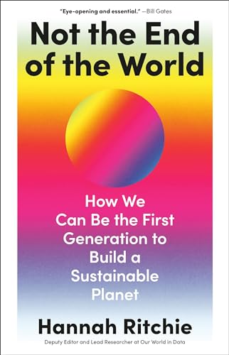 Hannah Ritchie Not The End Of The World, How We Can Be The First Generation To Build A Sustainable Planet