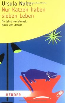 Nur Katzen haben sieben Leben: Du lebst nur einmal. Mach was draus! (HERDER spektrum)