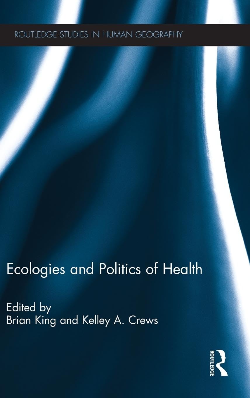 Ecologies and Politics of Health (Routledge Studies in Human Geography, Band 41)