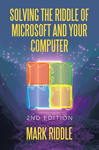 Solving the Riddle of Microsoft And Your Computer: 2nd Edition
