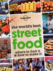 The world's best street food : where to find it & how to make it