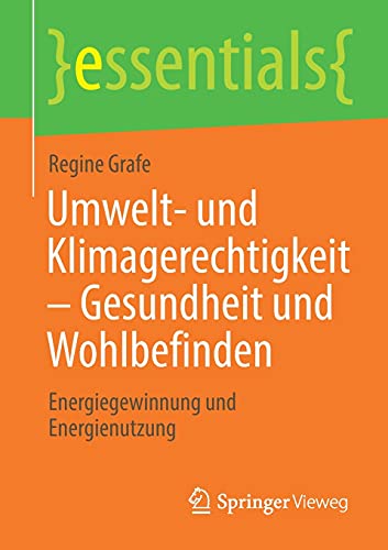 Umwelt- und Klimagerechtigkeit – Gesundheit und Wohlbefinden: Energiegewinnung und Energienutzung (essentials)