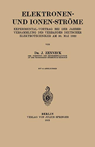 Elektronen- und Ionen-Ströme: Experimental-Vortrag bei der Jahresversammlung des Verbandes Deutscher Elektrotechniker Am 30. Mai 1922