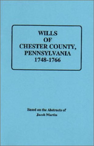 Abstracts of the Wills of Chester County [Pennsylvania], 1748-1766
