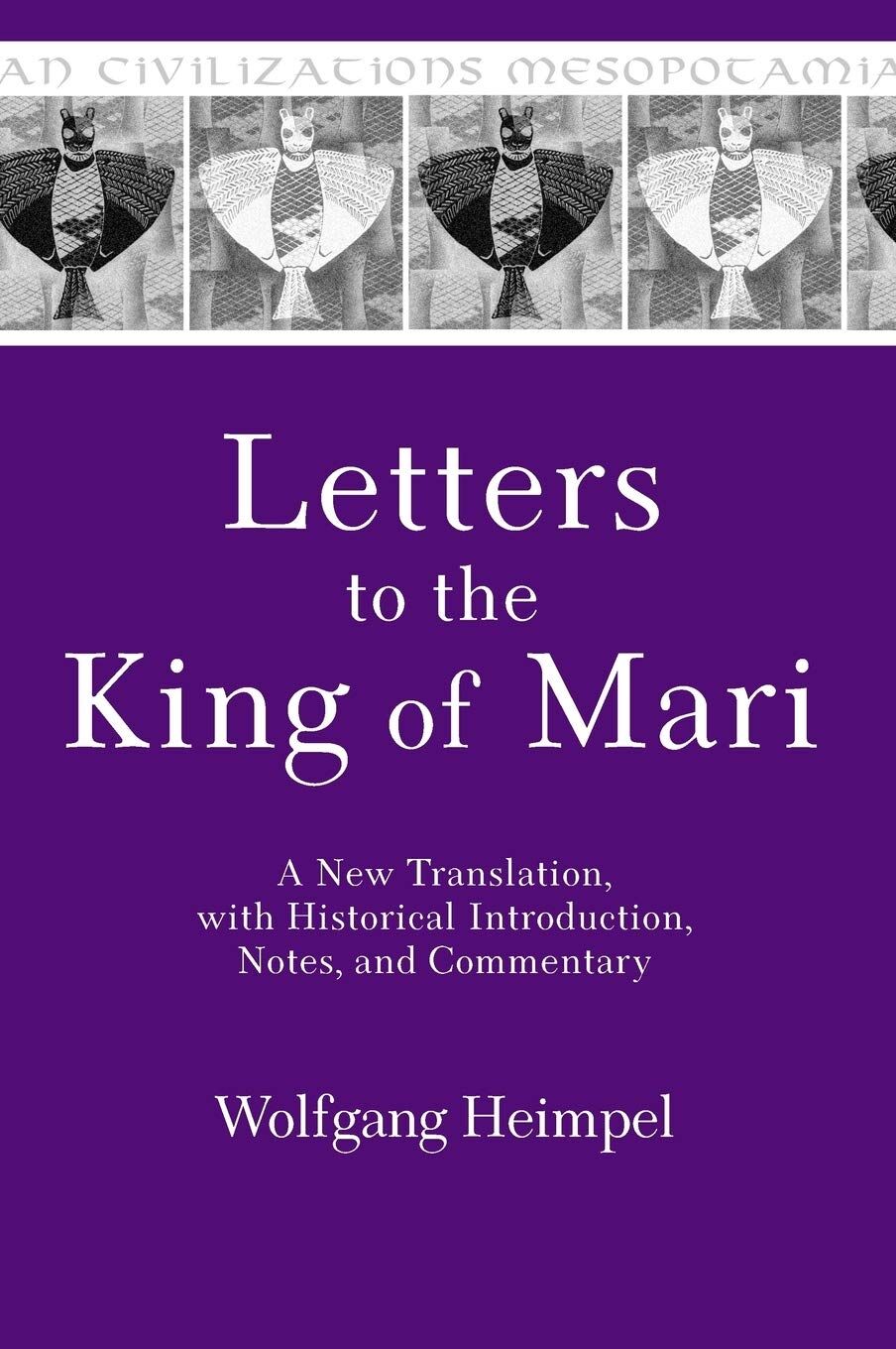 Letters to the King of Mari: A New Translation, With Historical Introduction, Notes, and Commentary