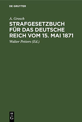 Strafgesetzbuch für das Deutsche Reich vom 15. Mai 1871: Mit einem Anhang von wichtigen Bestimmungen des Gerichtsverfassungsgesetzes und der ... für Polizei-, Sicherheits- und Kriminalbeamte