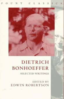 Dietrich Bonhoeffer: Selected Writings (Fount Classics Series)