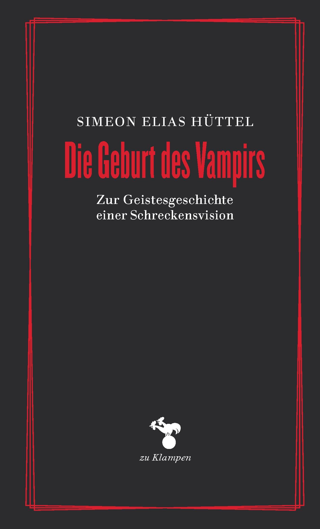 Die Geburt des Vampirs: Zur Geistesgeschichte einer Schreckensvision (Essays)