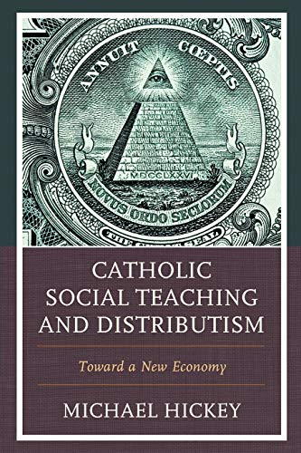 Catholic Social Teaching and Distributism: Toward A New Economy