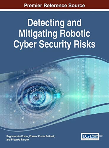 Detecting and Mitigating Robotic Cyber Security Risks (Advances in Information Security, Privacy, and Ethics)