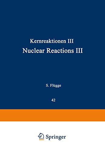 Kernreaktionen III / Nuclear Reactions III (Handbuch der Physik Encyclopedia of Physics, 8 / 42, Band 8)