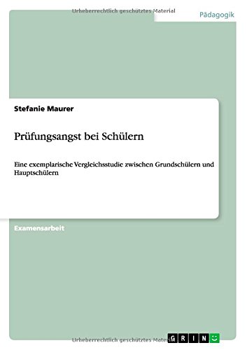 Prüfungsangst bei Schülern: Eine exemplarische Vergleichsstudie zwischen Grundschülern und Hauptschülern