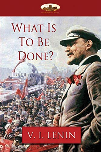Lenin, Vladimir Ilyich What Is To Be Done?