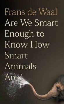 Are We Smart Enough to Know How Smart Animals Are?