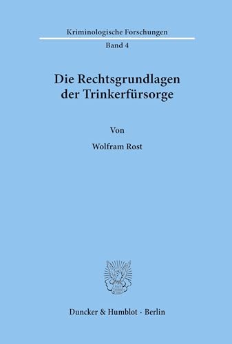 Die Rechtsgrundlagen der Trinkerfürsorge.: Dissertationsschrift (Kriminologische Forschungen, Band 4)