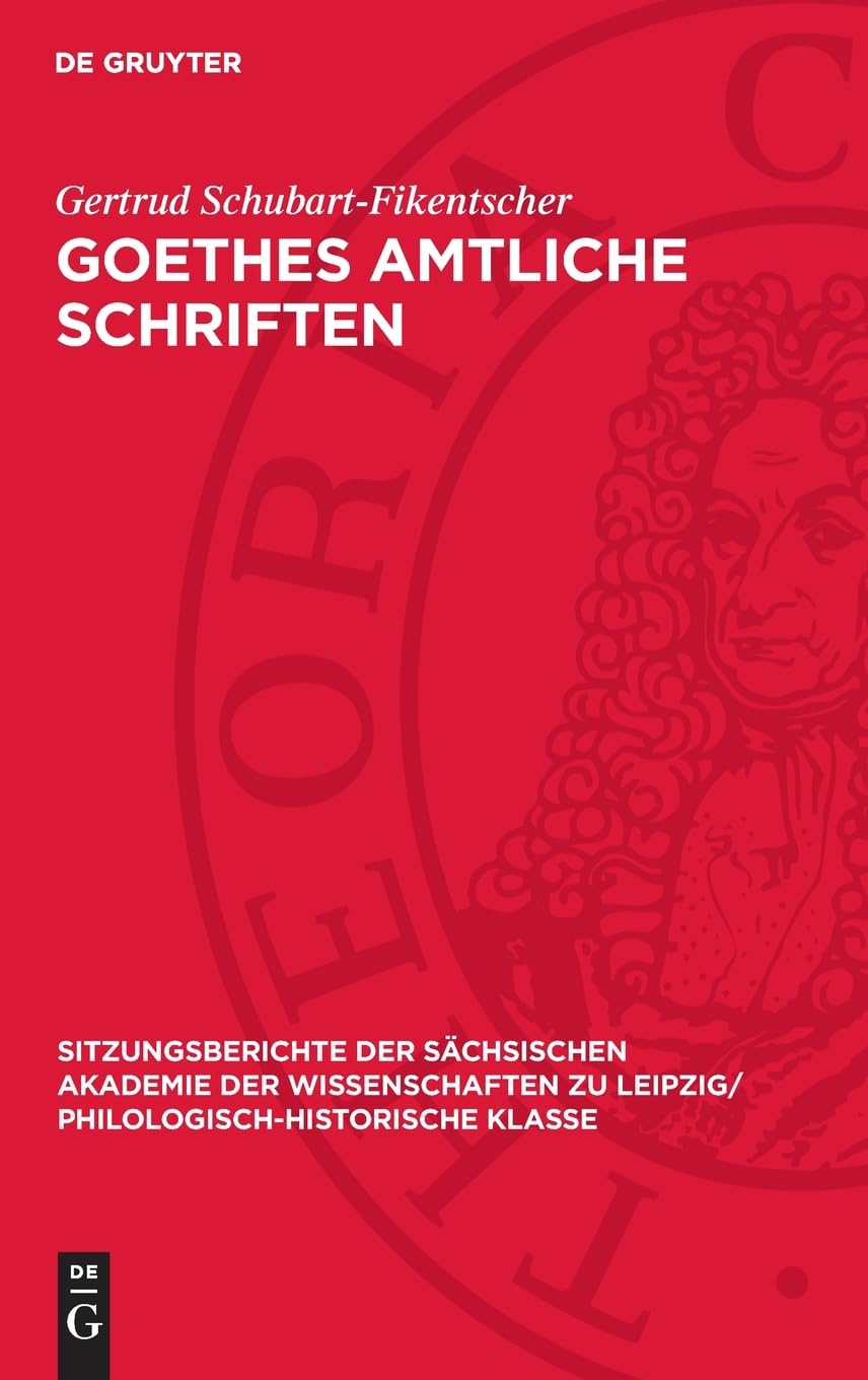 Goethes amtliche Schriften: Eine rechtsgeschichtliche Untersuchung (Sitzungsberichte der Sächsischen Akademie der Wissenschaften zu Leipzig/ Philologisch-Historische Klasse, 119,2)