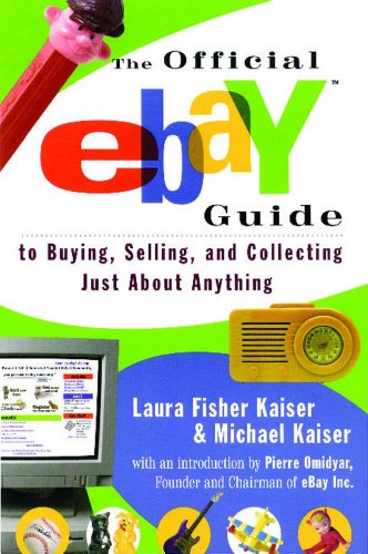The Official eBay Guide to Buying, Selling, and Collecting Just About Anything: To Buying, Selling and Collecting Just About Everything