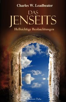 Das Jenseits: Hellsichtige Beobachtungen