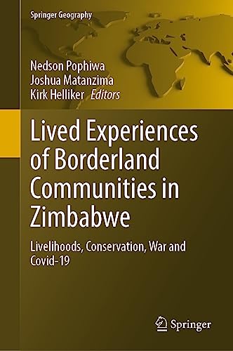 Lived Experiences of Borderland Communities in Zimbabwe: Livelihoods, Conservation, War and Covid-19 (Springer Geography)