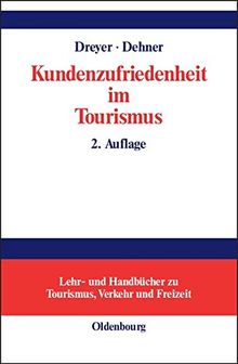 Kundenzufriedenheit im Tourismus: Entstehung, Messung und Sicherung mit Beispielen aus der Hotelbranche (Lehr- und Handbücher zu Tourismus, Verkehr und Freizeit)