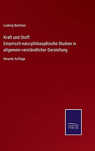 Kraft und Stoff: Empirisch-naturphilosophische Studien in allgemein-verständlicher Darstellung: Neunte Auflage