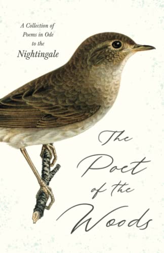 The Poet of the Woods - A Collection of Poems in Ode to the Nightingale