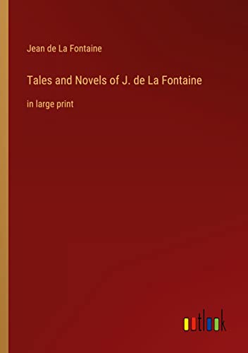 Tales and Novels of J. de La Fontaine: in large print