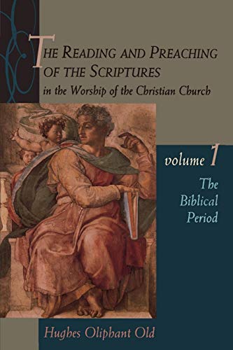 The Reading and Preaching of the Scriptures in the Worship of the Christian Church, Volume 1: The Biblical Period (Reading & Preaching of the Scriptures in the Worship of the Christian Church)