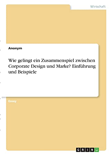 Wie gelingt ein Zusammenspiel zwischen Corporate Design und Marke? Einführung und Beispiele