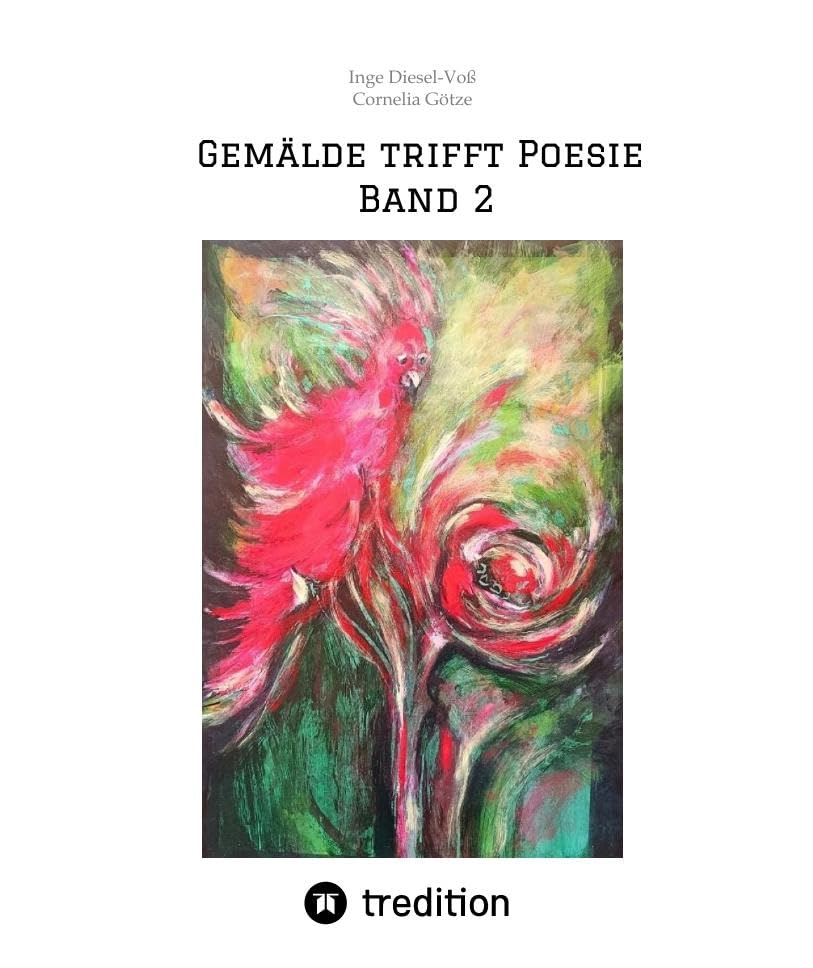 Gemälde trifft Poesie Band 2 Ein tolles Buch zum Verschenken. Für jeden geeignet.: Toll gemalte Bilder, dazu Geschichten und Gedichte aus Sicht der ... Poesie: Bilder, Gedichte und Geschichten)