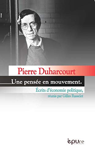 Pierre Duharcourt, Une Pensée En Mouvement : Ecrits D'économie Politique