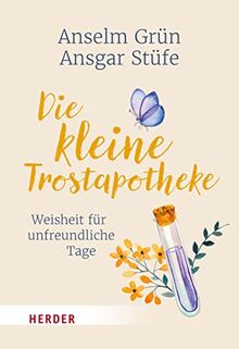 Die kleine Trostapotheke: Weisheit für unfreundliche Tage