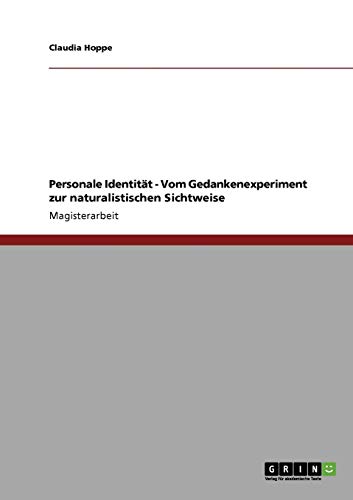 Personale Identität - Vom Gedankenexperiment zur naturalistischen Sichtweise: Magisterarbeit