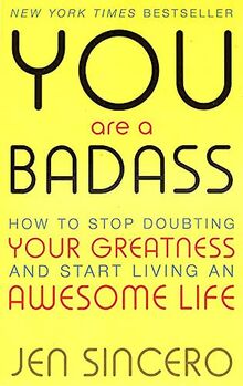 You Are a Badass: How to Stop Doubting Your Greatness and Start Living an Awesom