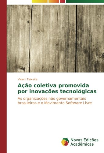 Ação coletiva promovida por inovações tecnológicas: As organizações não governamentais brasileiras e o Movimento Software Livre