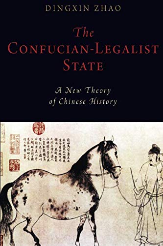 The Confucian-Legalist State: A New Theory of Chinese History (Oxford Studies in Early Empires)