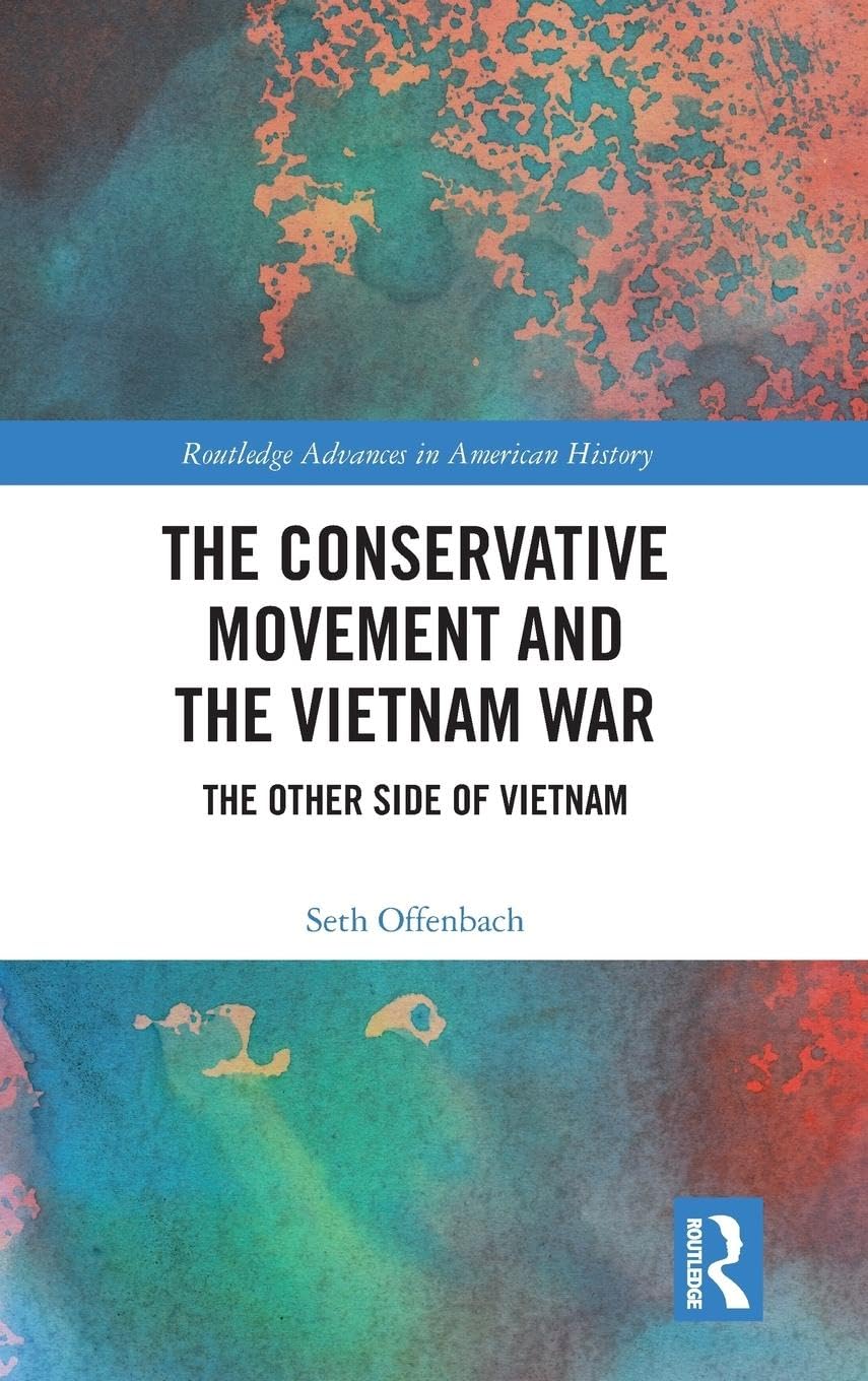The Conservative Movement and the Vietnam War: The Other Side of Vietnam (Routledge Advances in American History, Band 11)