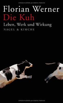 Die Kuh: Leben, Werk und Wirkung