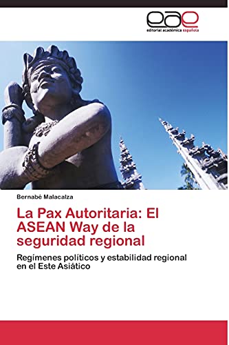 La Pax Autoritaria: El ASEAN Way de la seguridad regional: Regímenes políticos y estabilidad regional en el Este Asiático