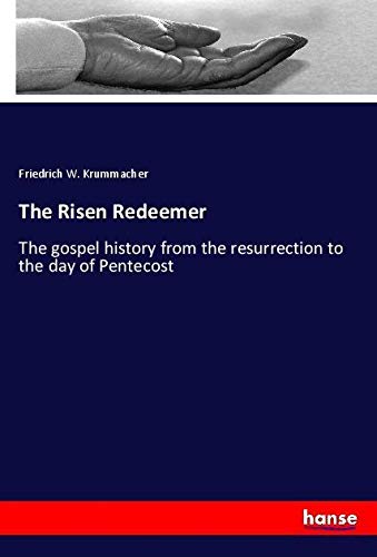 The Risen Redeemer: The gospel history from the resurrection to the day of Pentecost