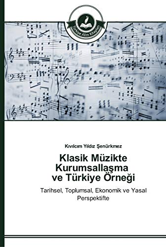Klasik Müzikte Kurumsallaşma ve Türkiye Örneği: Tarihsel, Toplumsal, Ekonomik ve Yasal Perspektifte