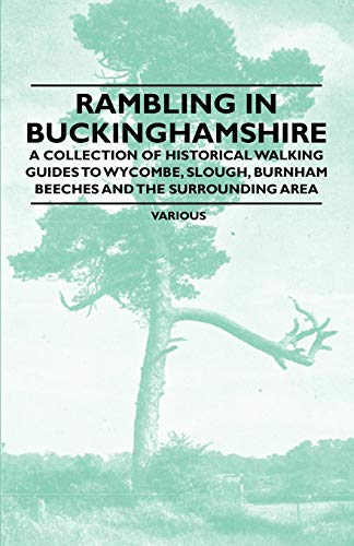 Rambling in Buckinghamshire - A Collection of Historical Walking Guides to Wycombe, Slough, Burnham Beeches and the Surrounding Area